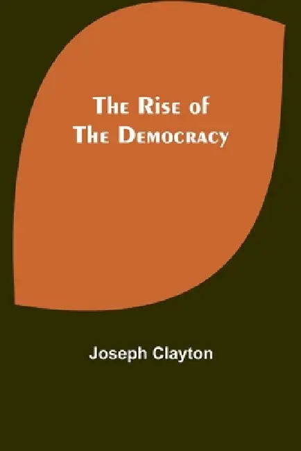 The Rise of the Democracy by Joseph Clayton
