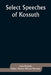 Select Speeches of Kossuth by Lajos Kossuth, Francis William Newman