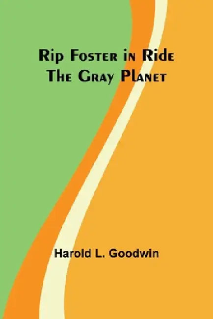Rip Foster in Ride the Gray Planet by Harold L. Goodwin