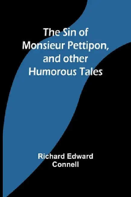 The Sin of Monsieur Pettipon, and other humorous tales by Richard Edward Connell