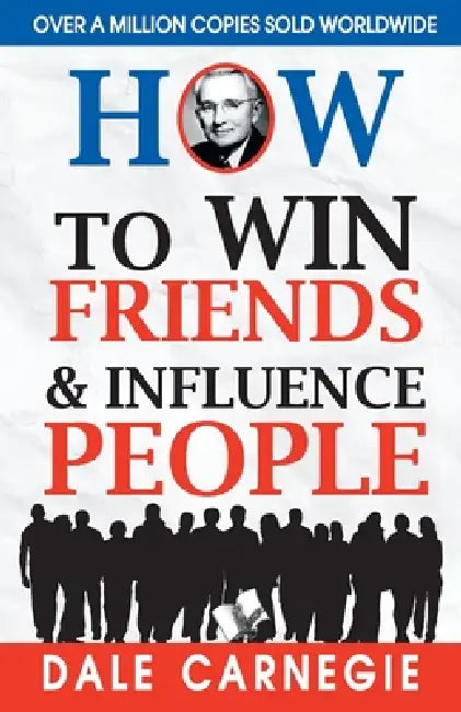 How to Win Friends and Influence People by Dale Carnegie