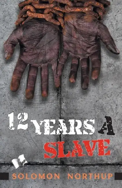 Twelve Years A Slave by Solomon Northup