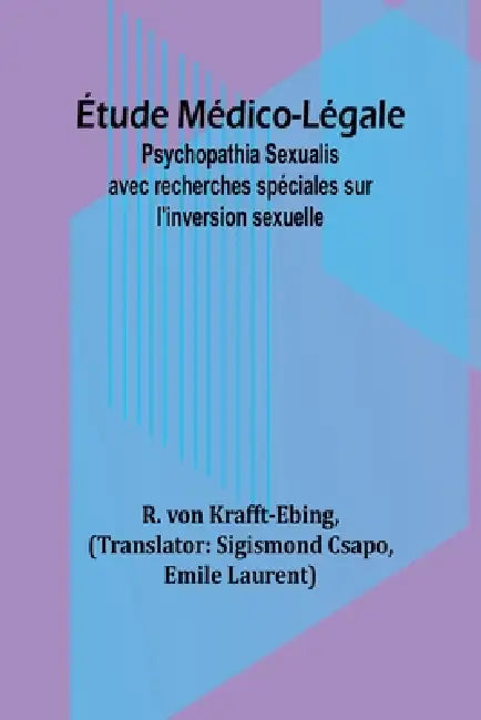 Étude Médico-Légale: Psychopathia Sexualis avec recherches spéciales sur l'inversion sexuelle by R. Von Krafft-Ebing, Sigismond Csapo