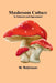 Mushroom Culture: Its Extension and Improvement by W. Robinson