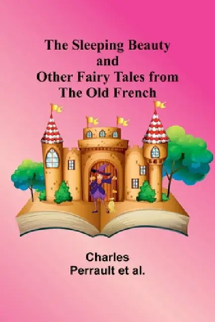 The Sleeping Beauty and other fairy tales from the Old French by Charles Perrault Al