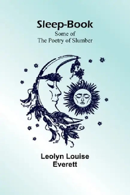 Sleep-Book; Some of the Poetry of Slumber by Leolyn Louise Everett