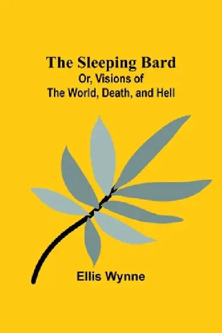 The Sleeping Bard; Or, Visions of the World, Death, and Hell by Ellis Wynne