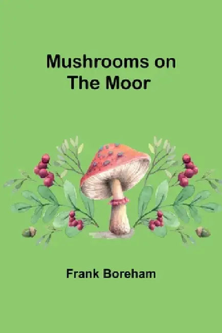 Mushrooms on the Moor by Frank Boreham