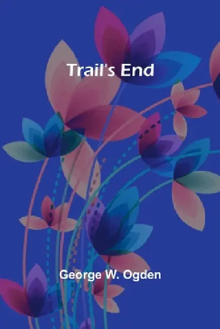 Trail's End by George W. Ogden