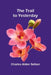 The Trail to Yesterday by Charles Alden Seltzer