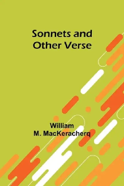Sonnets and Other Verse by William M. Mackeracherq