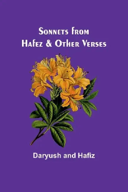 Sonnets from Hafez & Other Verses by Daryush And Hafiz