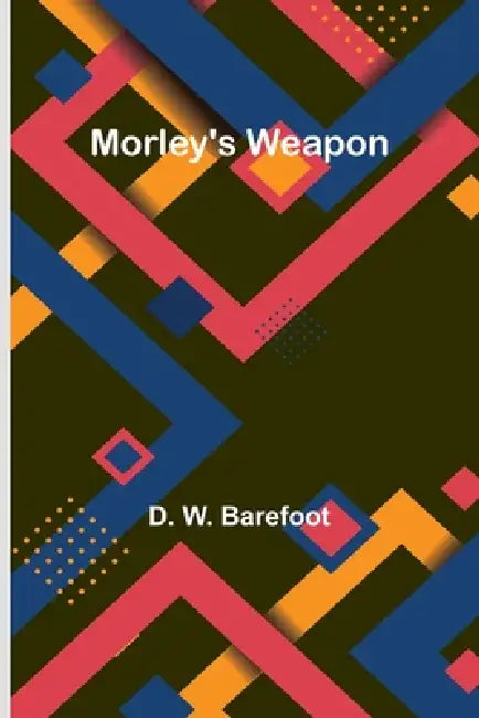 Morley's Weapon by D. W. Barefoot