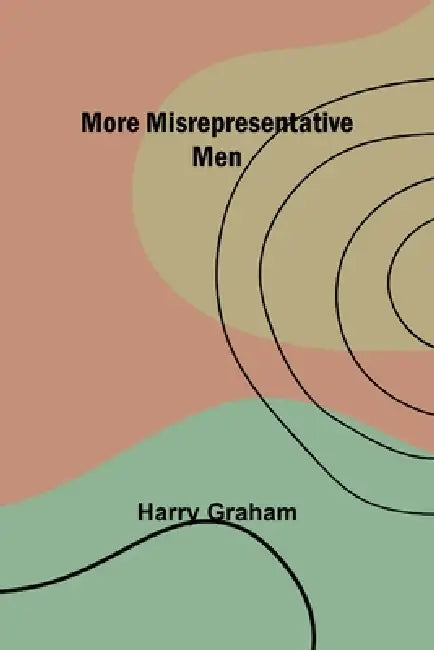 More Misrepresentative Men by Harry Graham