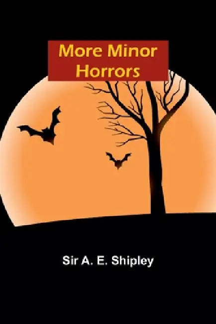 More Minor Horrors by A. Shipley