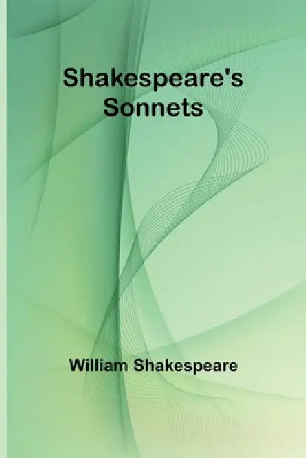 Shakespeare's Sonnets by William Shakespeare
