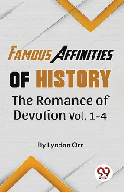 Famous Affinities of History The Romance of Devotion Vol 1-4 by Lyndon Orr