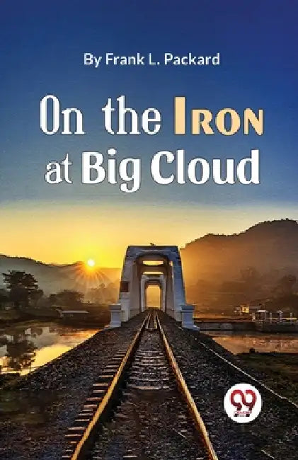 On The Iron At Big Cloud by Frank L. Packard