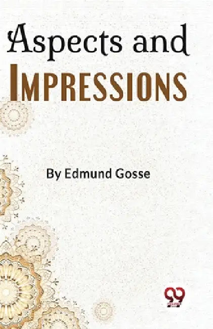 Aspects And Impressions by Edmund Gosse