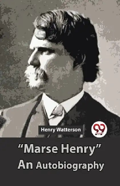 "Marse Henry" An Autobiography by Henry Watterson