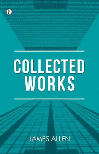 Collected Works James Allen by James Allen