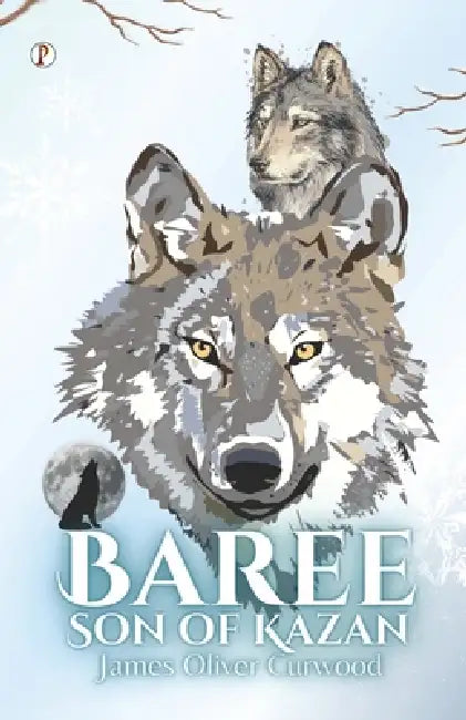 Baree, Son of Kazan by James Oliver Curwood