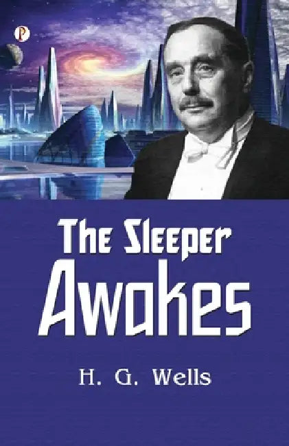 The Sleeper Awakes by H. G. Wells