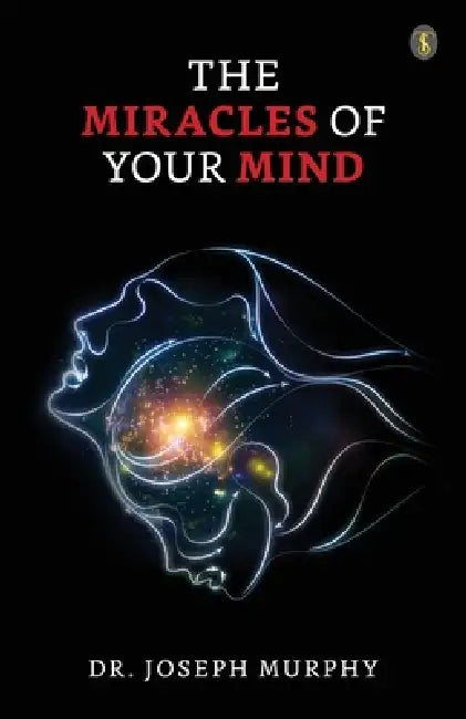 The Miracles Of Your Mind by Joseph Murphy