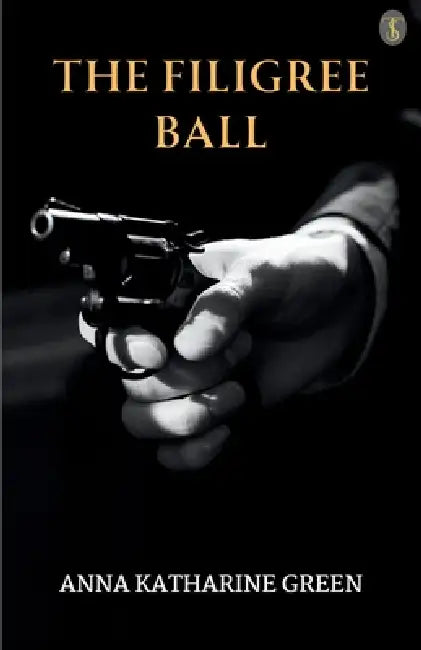 The Filigree Ball by Anna Katharine Green