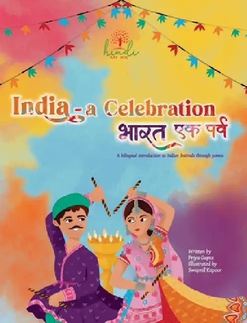 India - A Celebration: A bilingual introduction to Indian festivals by Priya Gupta, Swapnil Kapoor