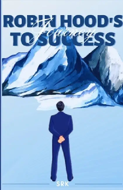 Robin Hood's Journey to Success by Sreekanth Kunnukattil Satheesan