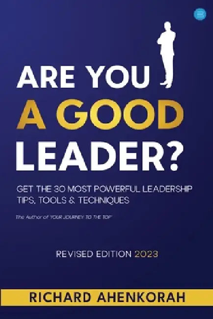 Are You a Good Leader? by Richard Ahenkorah