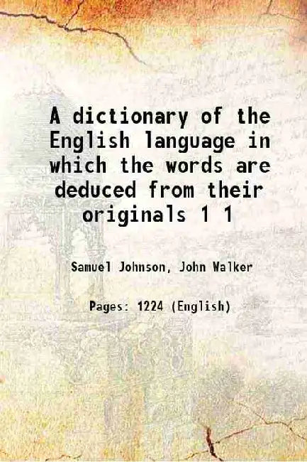 A dictionary of the English language in which the words are deduced from their originals by Samuel Johnson