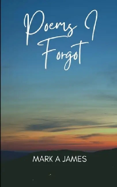 Poems I forgot by Mark James
