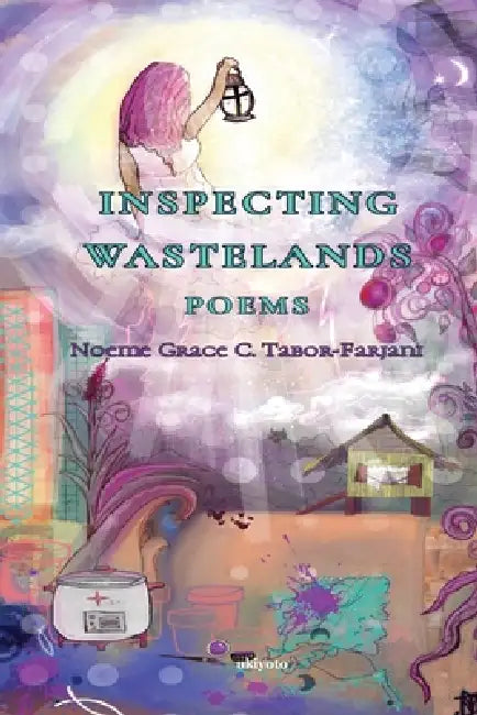Inspecting Wastelands: Poems by Noeme Grace Tabor-Farjani