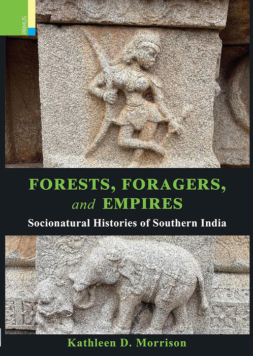 Forests, Foragers and Empires: Socionatural Histories of Southern India