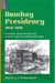 Bombay Presidency, 1850-1920: Disease, Sanitation and Public Health Personalities by Mridula Ramanna