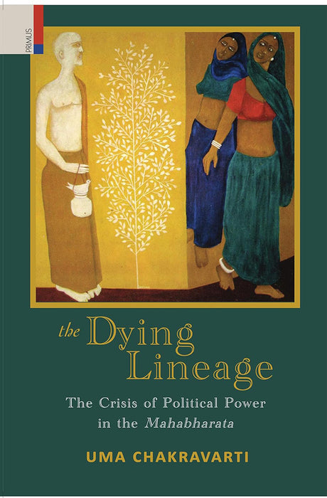 The Dying Lineage: The Crisis of Political Power in the Mahabharata