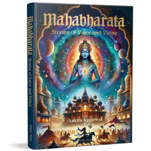 Mahabharata: Stories of Valor and Virtue: Illustrated Indian Mythology Tales for Children by Ankita Aggarwal