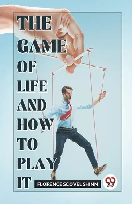 The Game Of Life And How To Play It by Florence Scovel Shinn