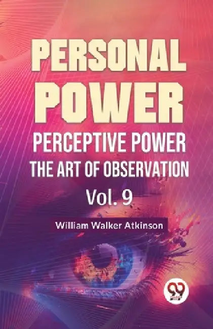 Personal Power Perceptive Power The Art Of Observation Vol. 9 by William Walker Atkinson