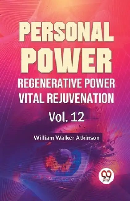 Personal Power Regenerative Power Vital Rejuvenation Vol. 12 by William Walker Atkinson