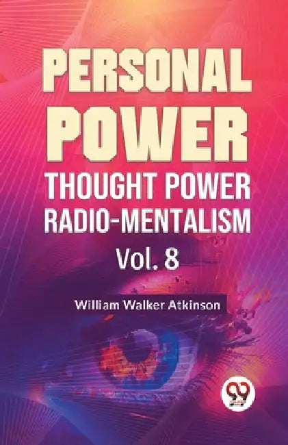 Personal Power Thought Power Radio.Mentalism Vol. 8 by William Walker Atkinson