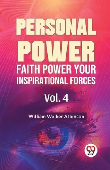 Personal Power Faith Power Your Inspirational Forces Vol. 4 by William Walker Atkinson