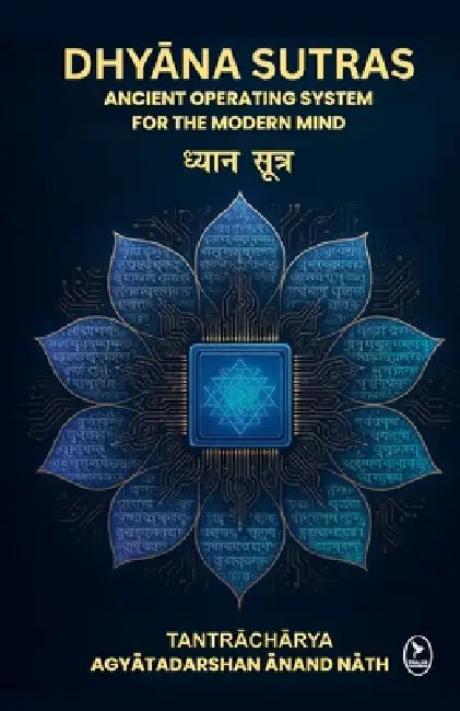 Dhyana Sutras: Ancient operating System for The Modern Mind by Acharya Agyatadarshan Anand Nath