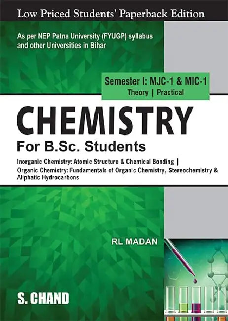 Chemistry for B.Sc. Students: Inorganic Chemistry: Atomic Structure & Chemical Bonding |Organic Chemistry: Fundamental of Organic Chemistry, Stereochemistry & Aliphatic Hydrocarbons, Semester I, MJC-1 & MIC-1, (NEP Bihar) by R L Madan