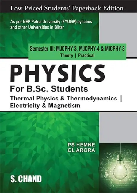 Physics for B.Sc. Students Semester III MJCPHY-3, MJCPHY-4, & MICPHY-3 : Thermal Physics & Thermodynamics | Electricity & Magnetism - NEP 2020 Bihar by C L Arora