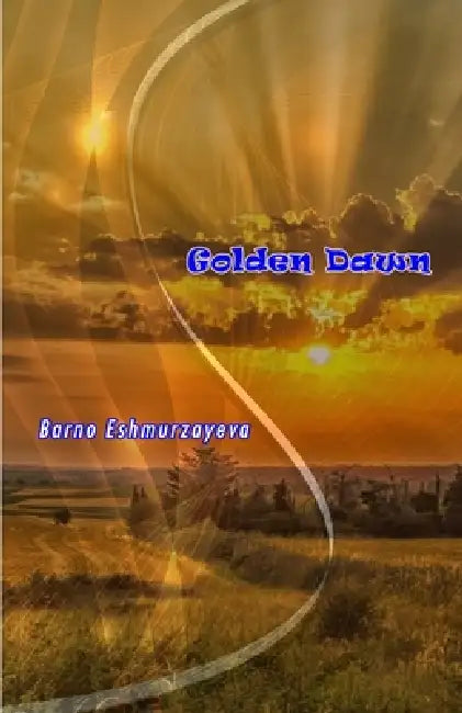Golden Dawn: (Poetry) by Barno Eshmurzayeva
