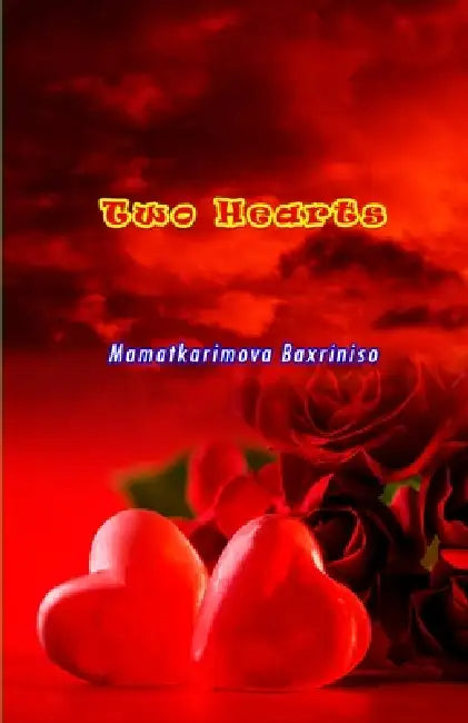 Two Hearts: (Poetry) by Mamatkarimova Baxriniso