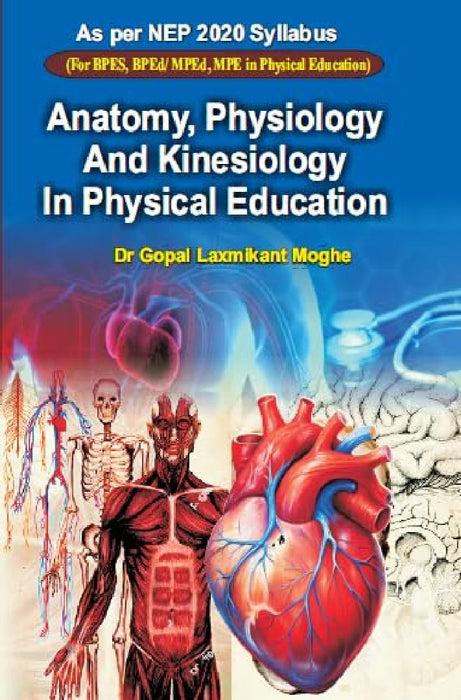 Anatomy Physiology and Kinesiology in Physical Education Dr. Gopal Laxmikant Moghe 